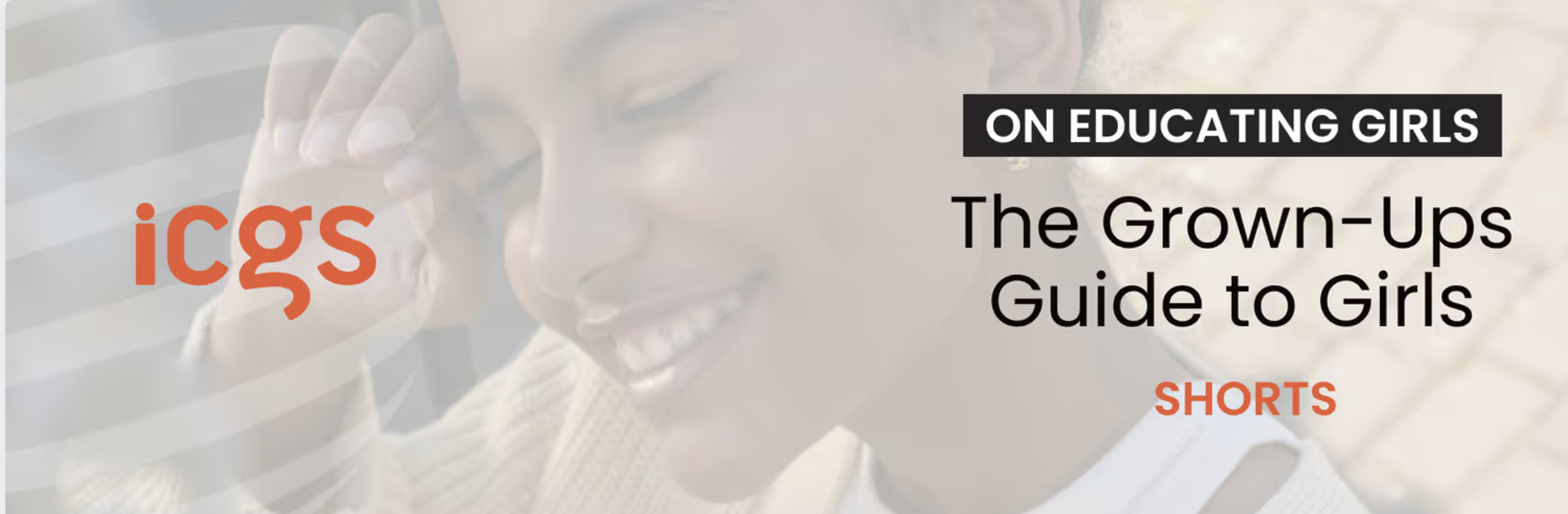 ICGS On Educating Girls podcast: The Grown-Ups Guide to Girls